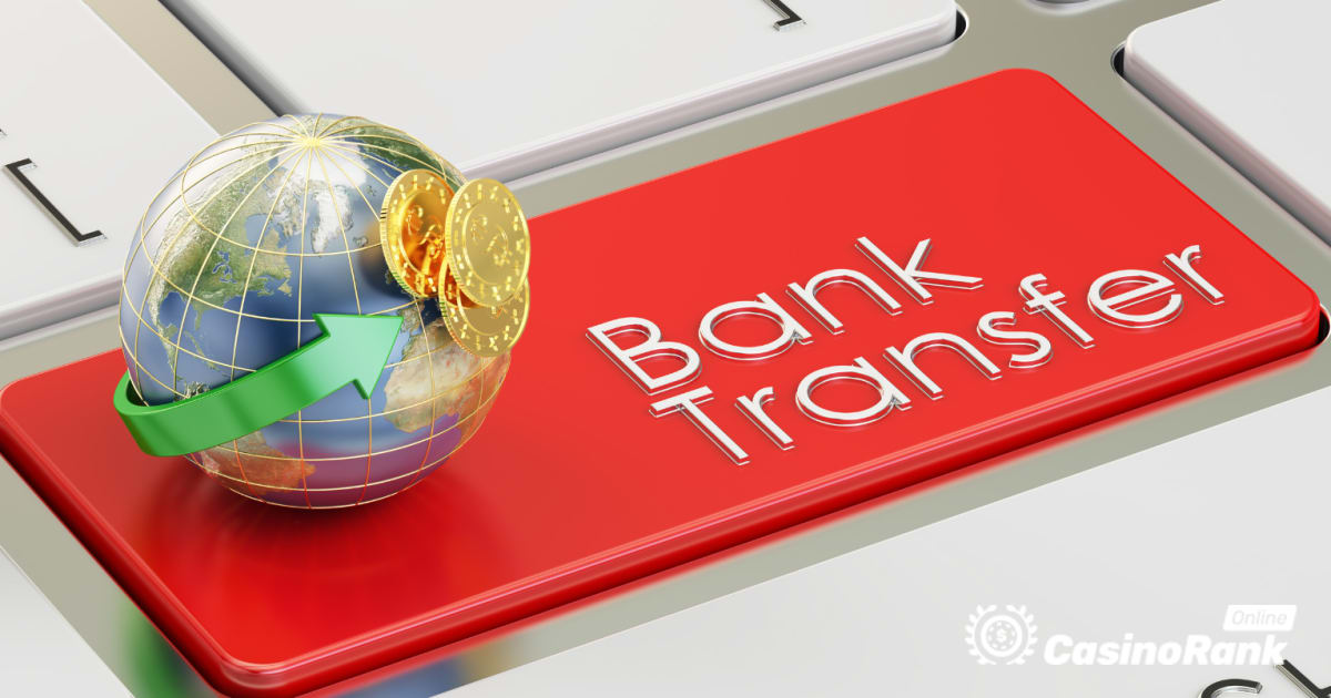 Bank Transfer for Online Casino Deposits and Withdrawals